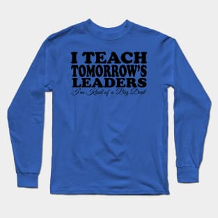 I Teach Tomorrow's Leaders Long Sleeve T-Shirt